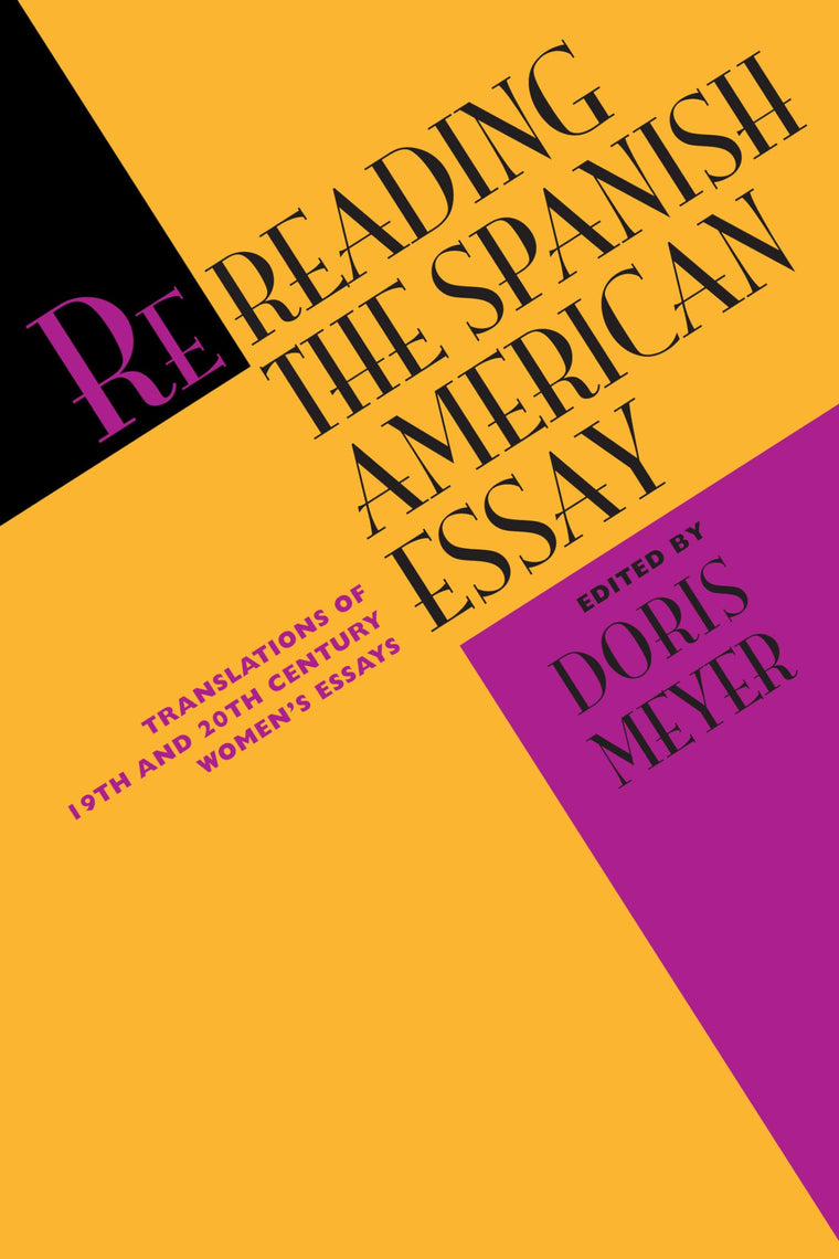 Rereading the Spanish American Essay: Translations of 19th and 20th Century Womens Essays (Texas Pan American Series)