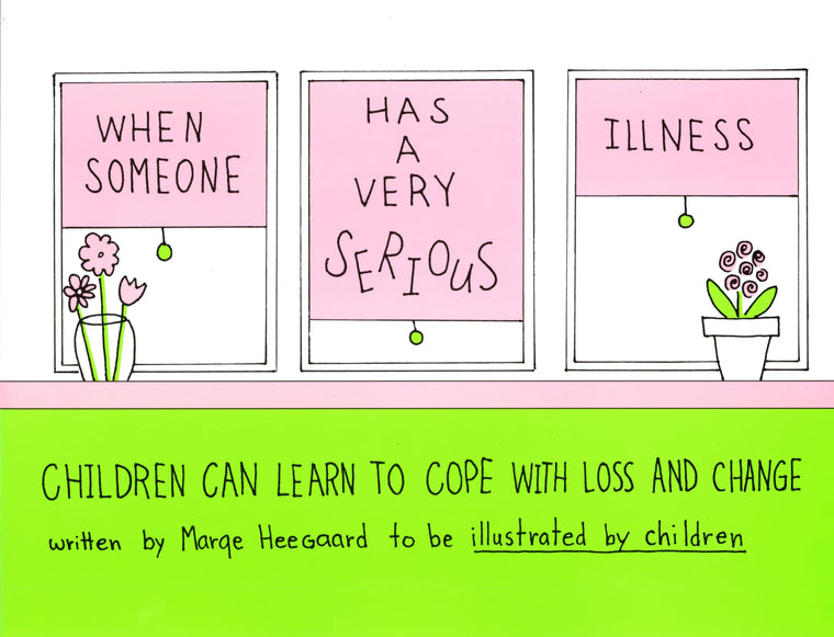 When Someone Has a Very Serious Illness: Children Can Learn to Cope with Loss and Change
