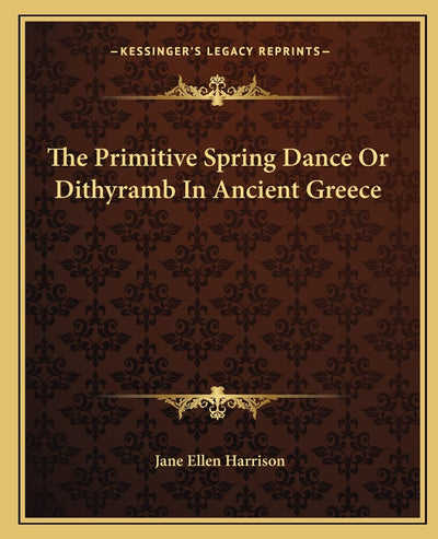 The Primitive Spring Dance Or Dithyramb In Ancient Greece