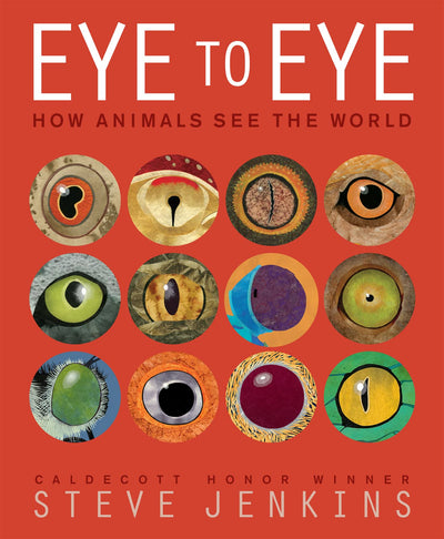 Eye to Eye: How Animals See The World by Jenkins, Steve