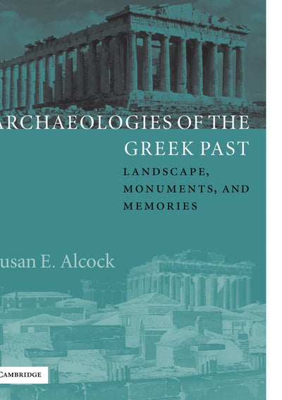 Archaeologies of the Greek Past: Landscape, Monuments, and Memories (The W. B. Stanford Memorial Lectures)