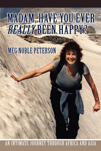 Madam, Have You Ever Really Been Happy?: An Intimate Journey through Africa and Asia