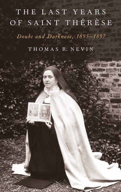 The Last Years of Saint Thérse: Doubt and Darkness, 1895-1897