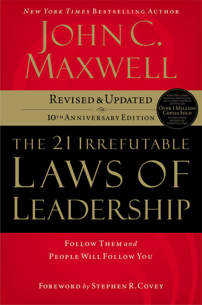 The 21 Irrefutable Laws of Leadership: Follow Them