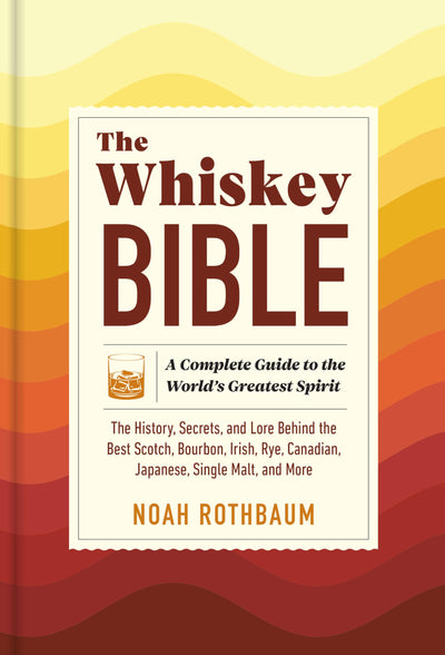 The Whiskey Bible: A Complete Guide to the World's Greatest Spirit (The History, Secrets, and Lore Behind the Best Scotch, Bourbon, Irish, Rye, ... Malt, and More) (The Workman Bible Series)