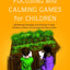 Focusing and Calming Games for Children: Mindfulness Strategies and Activities to Help Children to Relax, Concentrate and Take Control