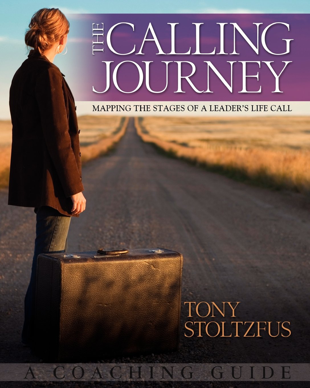 The Calling Journey: Mapping the Stages of a Leader's Life Call - A Coaching Guide