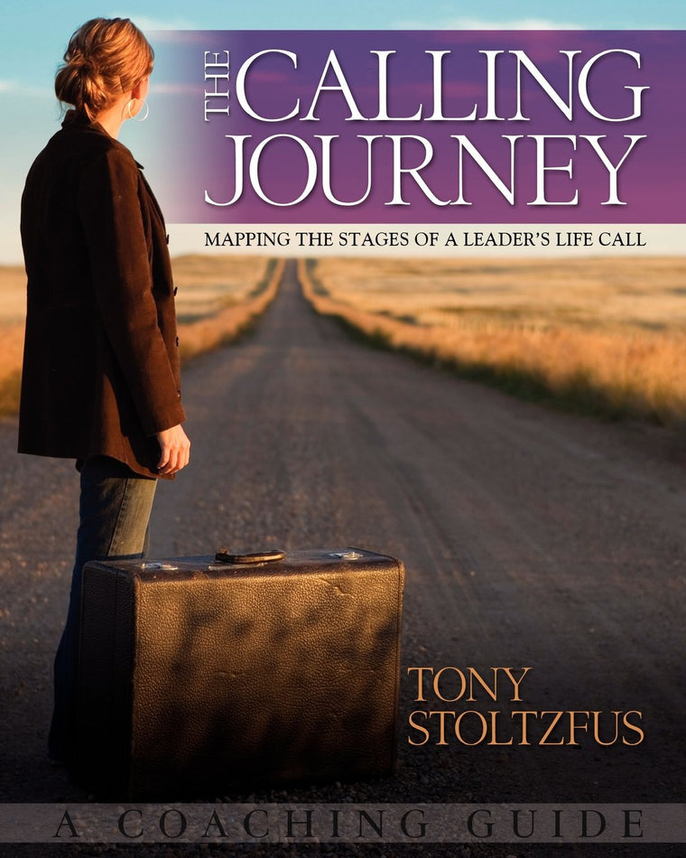 The Calling Journey: Mapping the Stages of a Leader's Life Call - A Coaching Guide