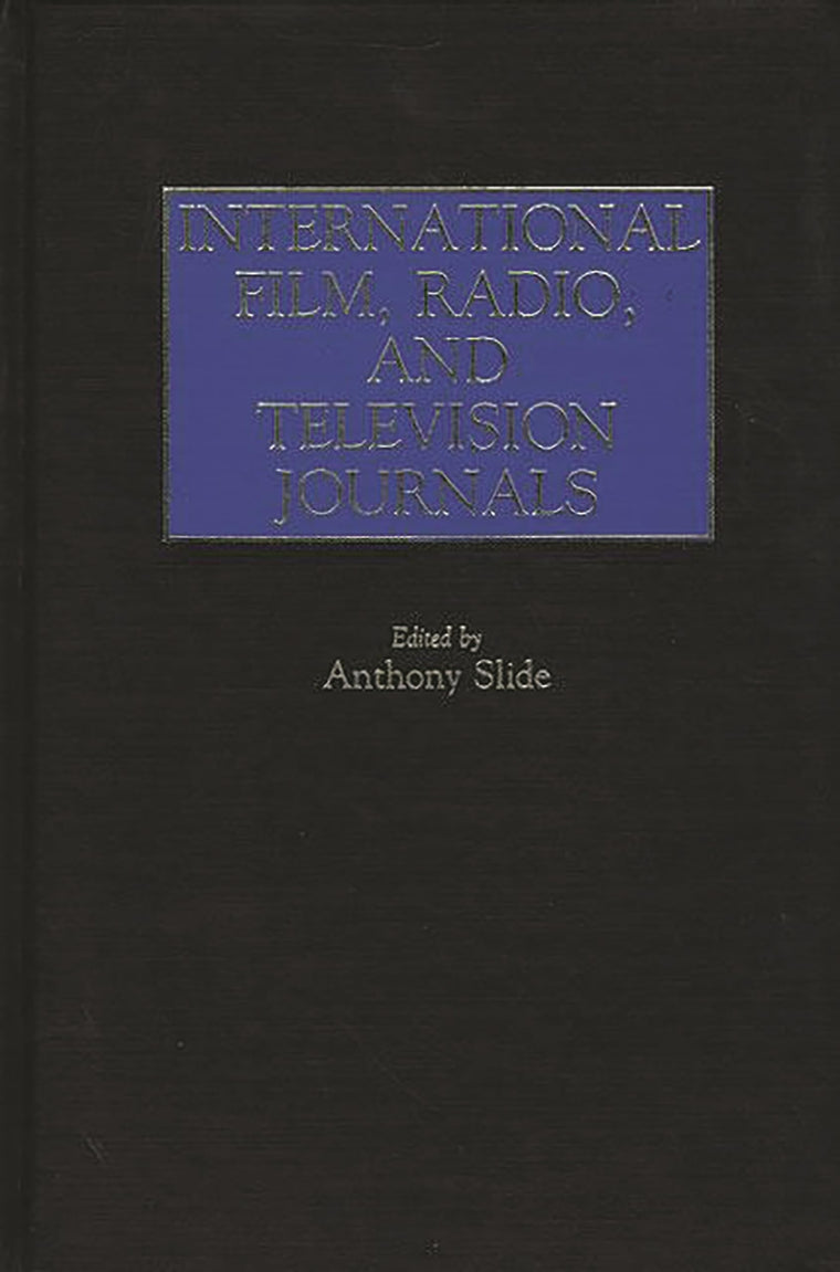 International Film, Radio, and Television Journals: (Historical Guides to the World's Periodicals and Newspapers)