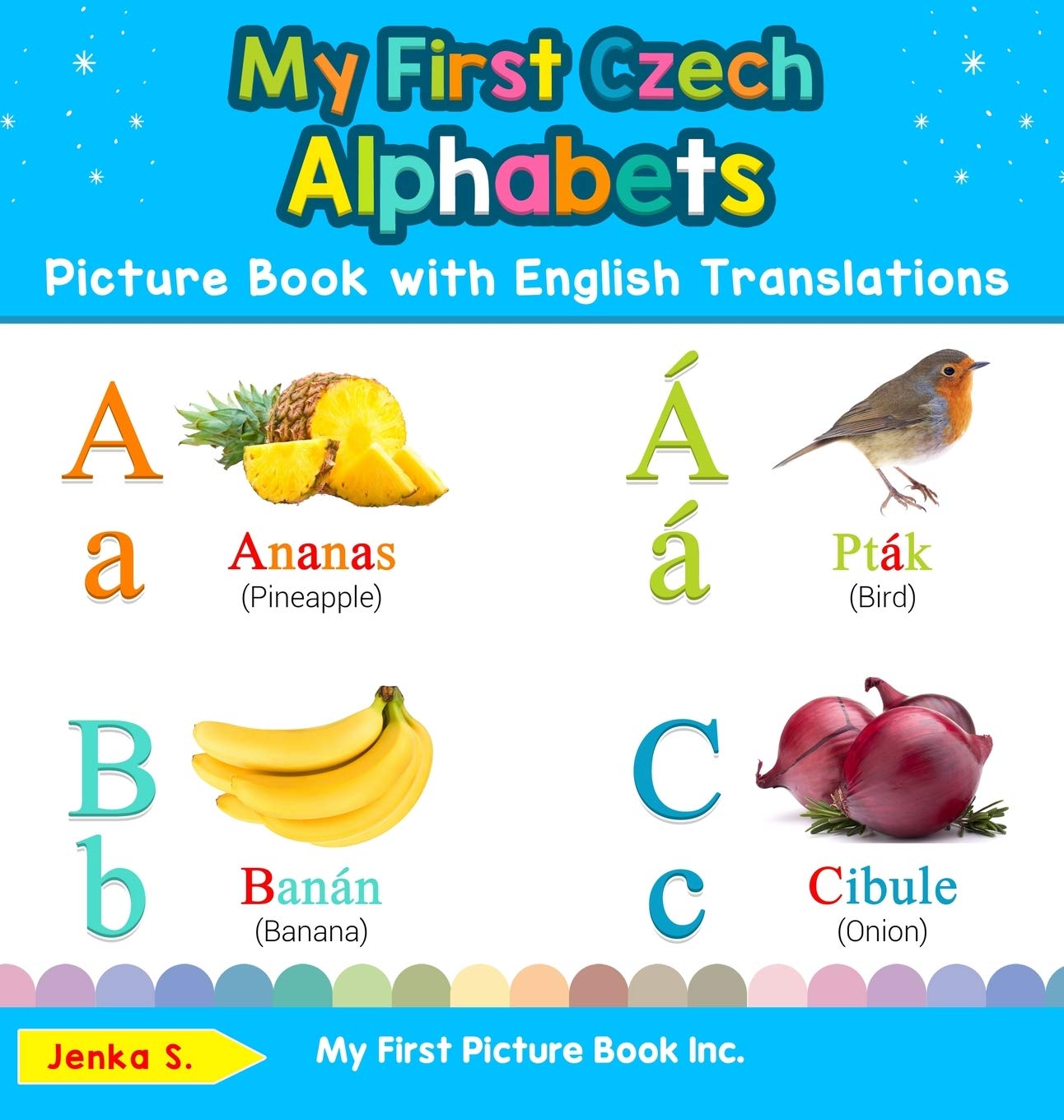 My First Czech Alphabets Picture Book with English Translations: Bilingual Early Learning & Easy Teaching Czech Books for Kids (Teach & Learn Basic Czech Words for Children)