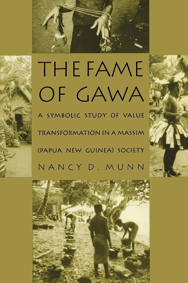 The Fame of Gawa: A Symbolic Study of Value Transformation in a Massim Society (Henry Louis Morgan Lecture Series)