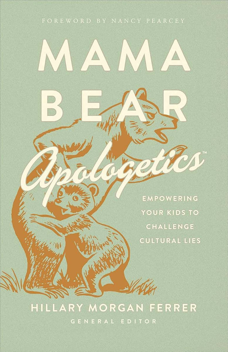 Mama Bear Apologetics: Empowering Your Kids to Challenge Cul
