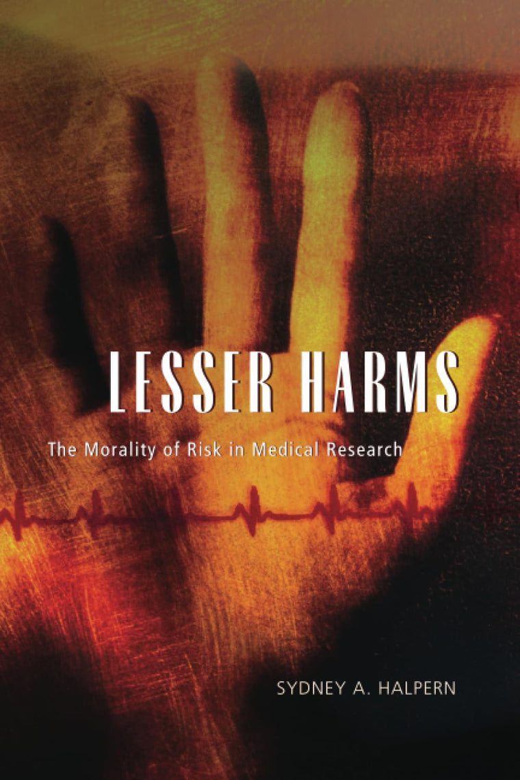Lesser Harms: The Morality of Risk in Medical Research (Morality and Society Series)