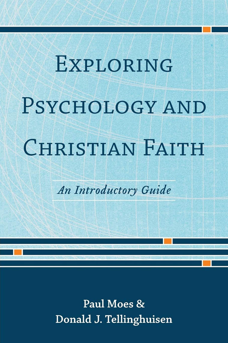 Exploring Psychology and Christian Faith: An Introductory Guide