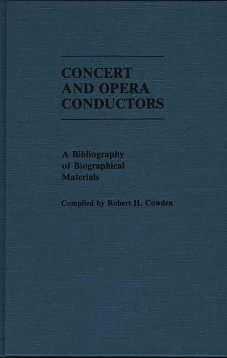 Concert and Opera Conductors: A Bibliography of Biographical Materials (Music Reference Collection)