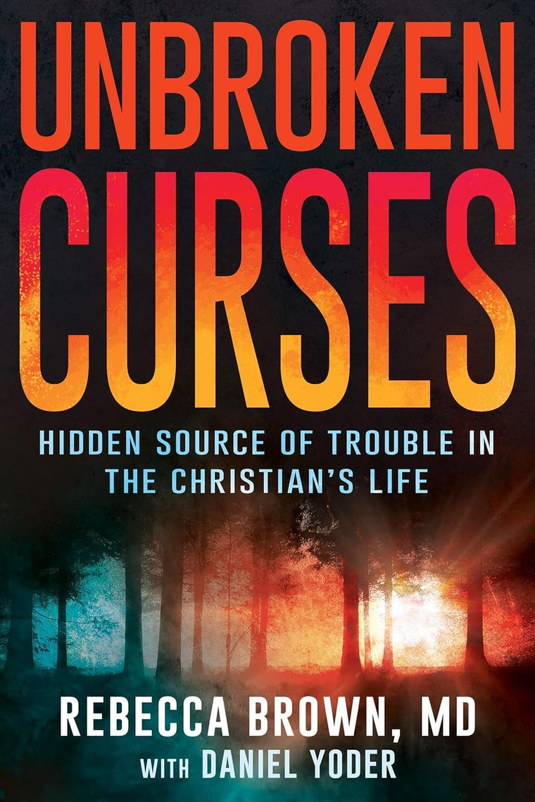 Unbroken Curses: Hidden Source of Trouble in the Christian?s