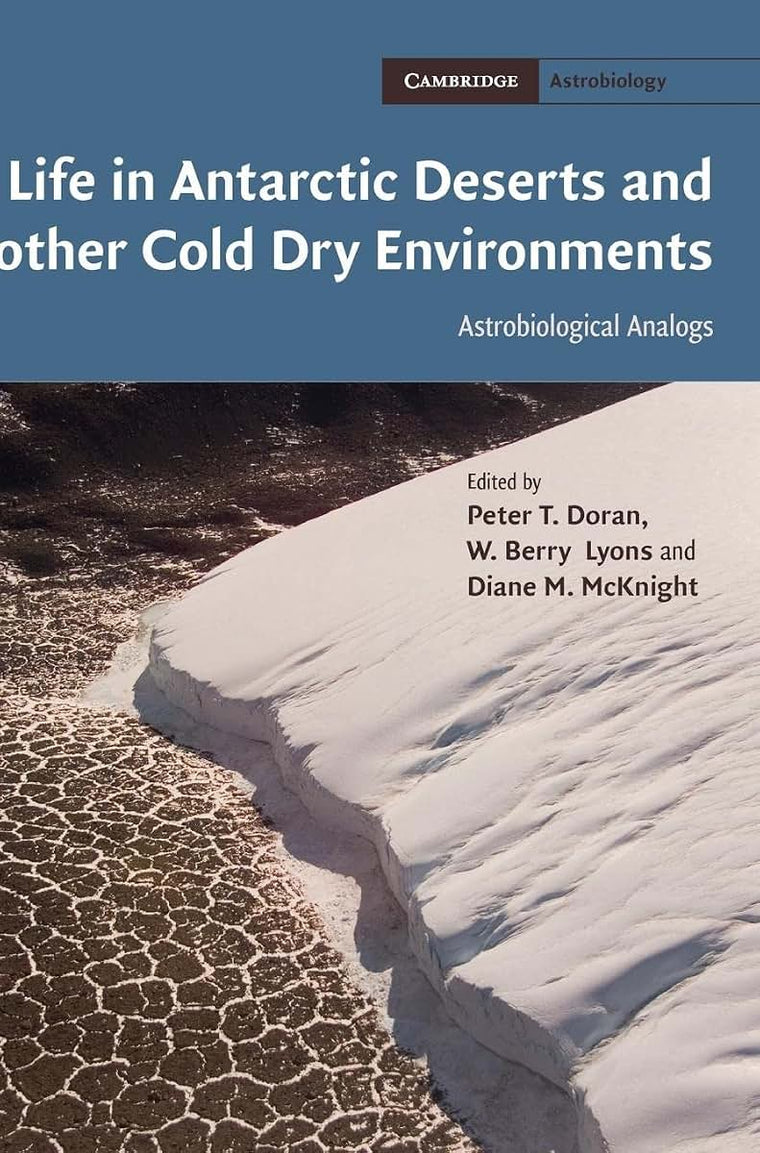 Life in Antarctic Deserts and other Cold Dry Environments: Astrobiological Analogs (Cambridge Astrobiology, Series Number 5)