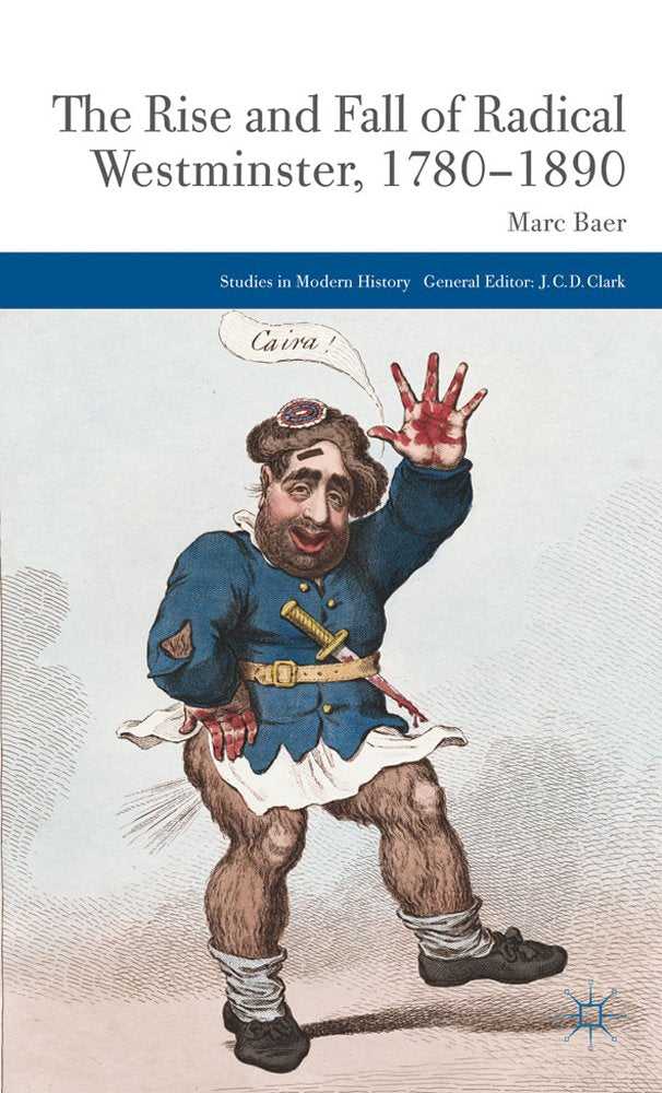The Rise and Fall of Radical Westminster, 1780-1890 (Studies in Modern History)