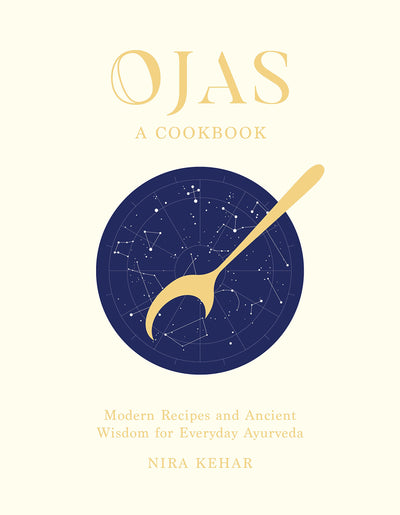 OJAS: Modern Recipes and Ancient Wisdom for Everyday Ayurved