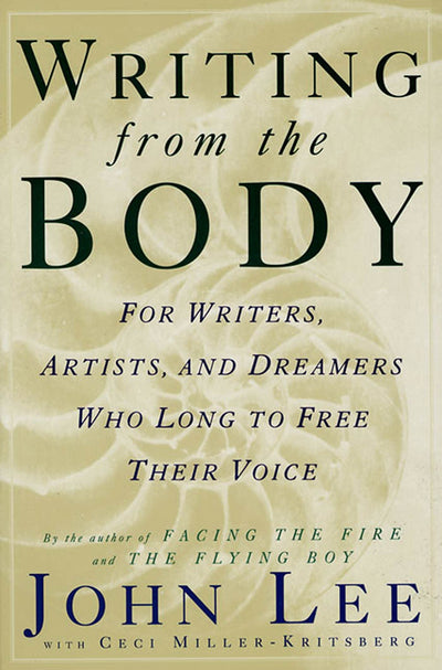 Writing from the Body: For writers, artists and dreamers who long to free their voice