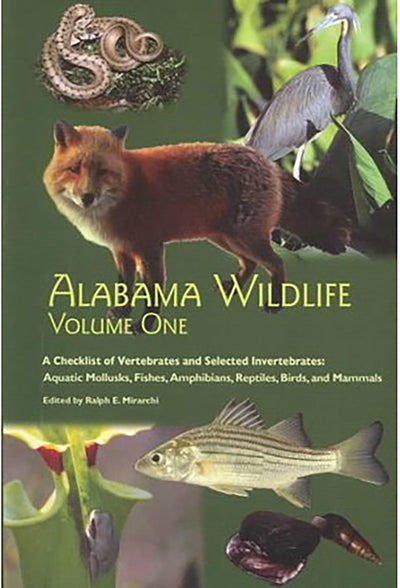 Alabama Wildlife, Volume 1: A Checklist of Vertebrates and Selected Invertebrates: Aquatic Mollusks, Fishes, Amphibians, Reptiles, Birds, and Mammals (Volume 1)