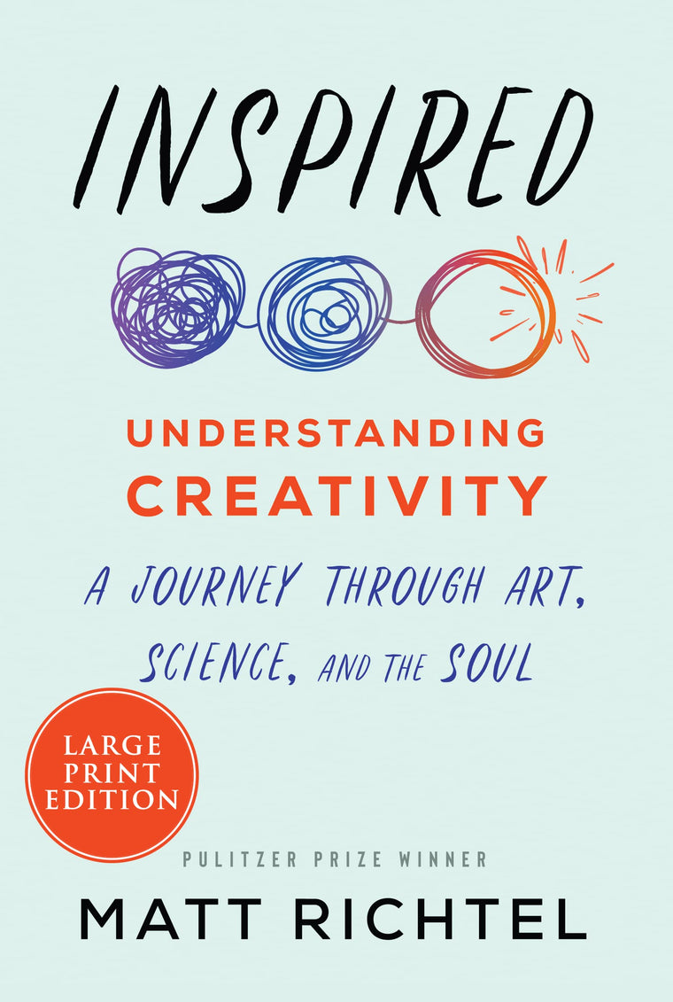 Inspired: Understanding Creativity: A Journey Through Art, Science, and the Soul