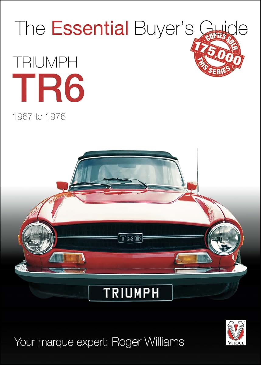 Triumph TR6: 1967 to 1976 (The Essential Buyer's Guide)