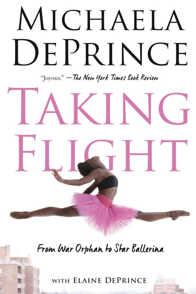 Taking Flight: From War Orphan to Star Ballerina by DePrince