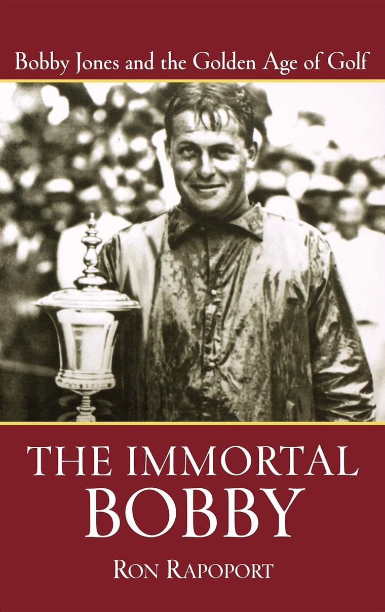 The Immortal Bobby: Bobby Jones and the Golden Age of Golf b