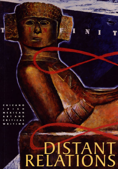 Distant Relations: Cercanias Distantes, Clann I Gcein : Chicano, Irish, Mexican Art and Critical Writing