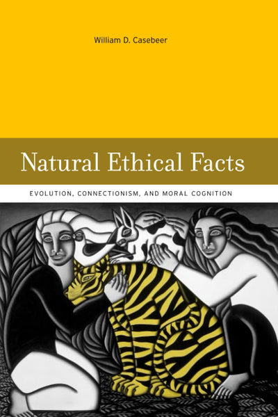 Natural Ethical Facts: Evolution, Connectionism, and Moral Cognition (Bradford Books)