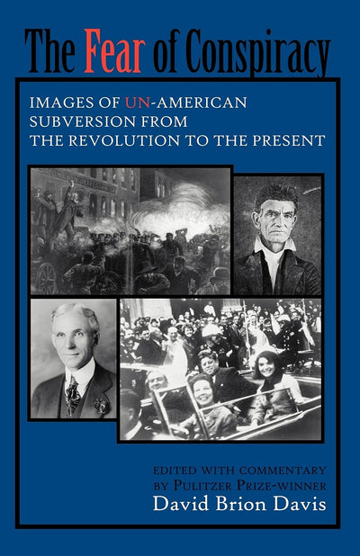 The Fear of Conspiracy: Images of Un-American Subversion from the Revolution to the Present