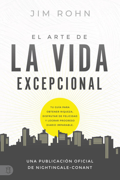 El Arte de la Vida Excepcional: Tu Gua Para Obtener Riqueza, Disfrutar De Felicidad Y Lograr Progreso Diario Imparable (An Official Nightingale-Conant Publication) (Spanish Edition)