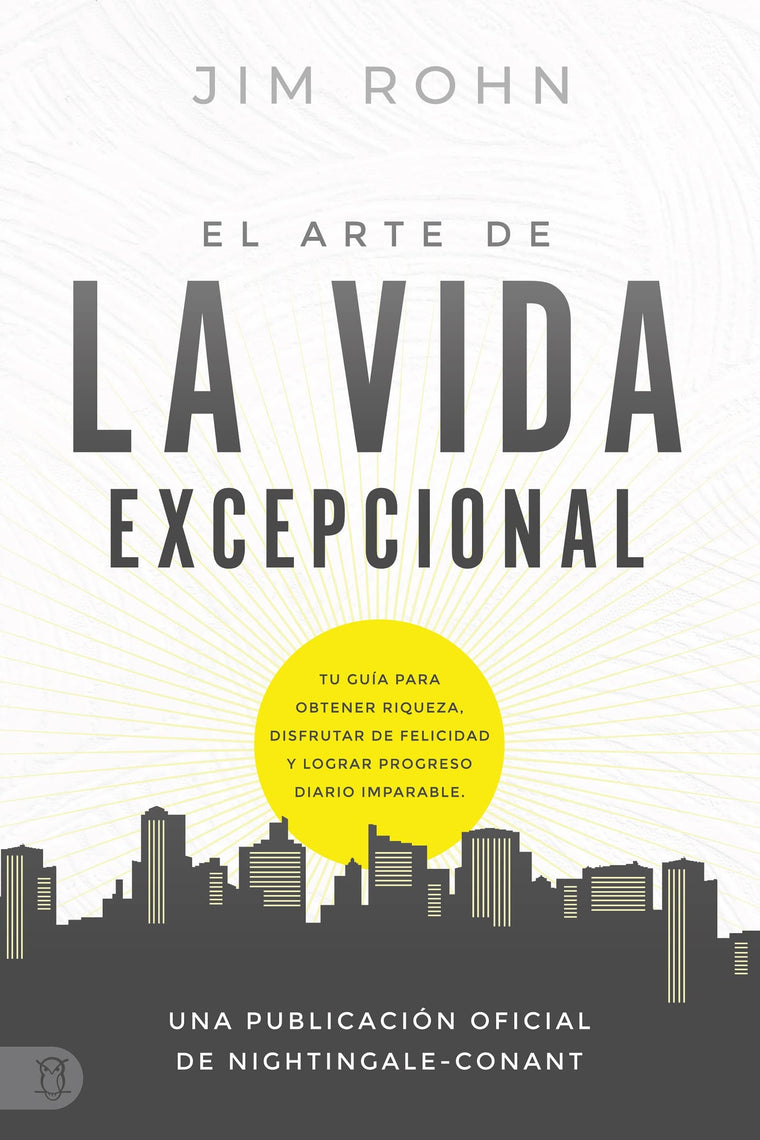 El Arte de la Vida Excepcional: Tu Gua Para Obtener Riqueza, Disfrutar De Felicidad Y Lograr Progreso Diario Imparable (An Official Nightingale-Conant Publication) (Spanish Edition)