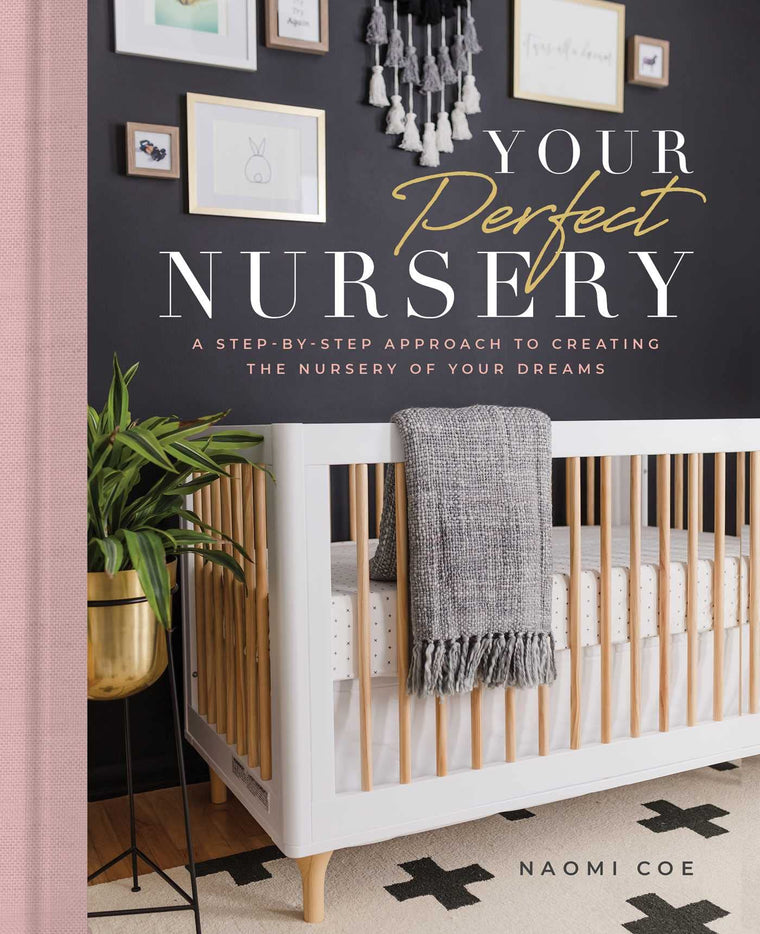 Your Perfect Nursery: A Step-by-Step Approach to Creating the Nursery of Your Dreams