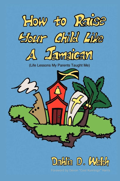 How to Raise Your Child Like a Jamaican: Life Lessons My Parents Taught Me