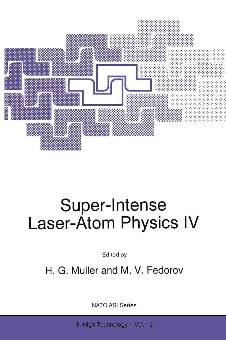 Super-Intense Laser-Atom Physics IV (NATO Science Partnership Subseries: 3, 13)