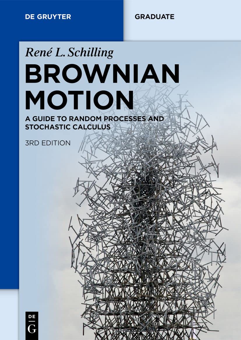 Brownian Motion: A Guide to Random Processes and Stochastic Calculus (De Gruyter Textbook)