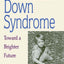 A Parent's Guide to Down Syndrome: Toward a Brighter Future, Revised Edition