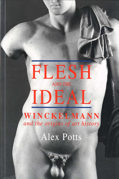 Flesh and the Ideal: Winckelmann and the Origins of Art Hist