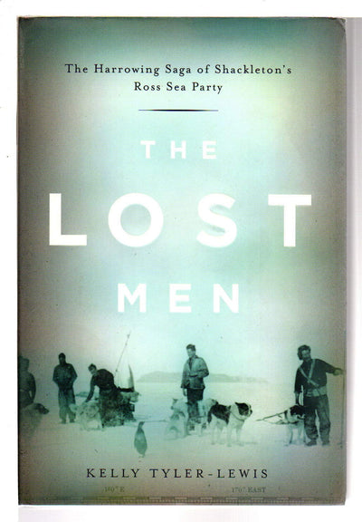 The Lost Men: The Harrowing Saga of Shackleton's Ross Sea Pa