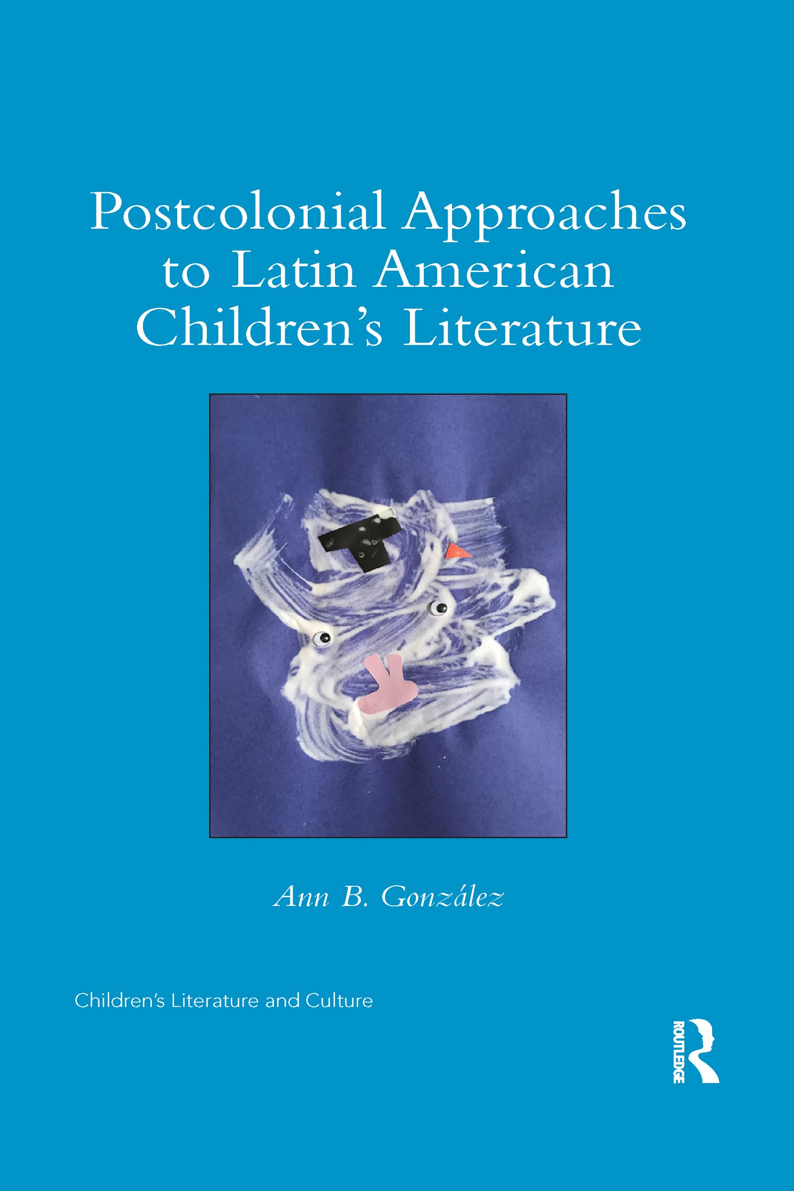 Postcolonial Approaches to Latin American Childrens Literature (Children's Literature and Culture)