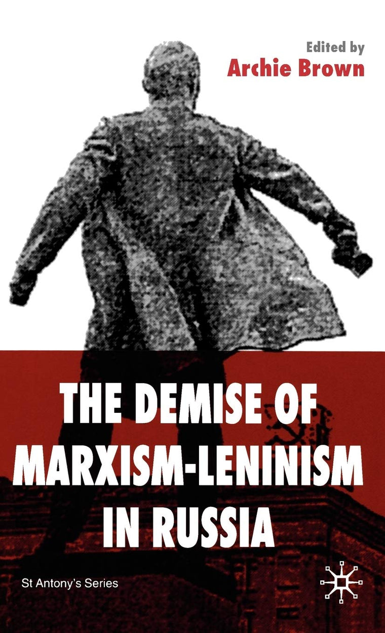 The Demise of Marxism-Leninism in Russia (St Antony's Series)