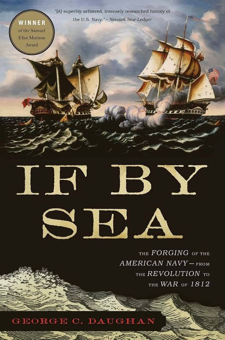 If By Sea: The Forging of the American Navy-from the Revolution to the War of 1812
