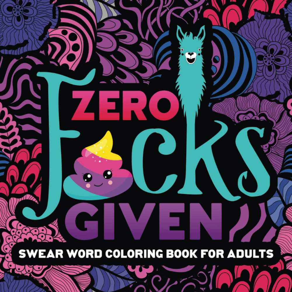 Swear Word Coloring Book For Adults: Zero F*cks Given