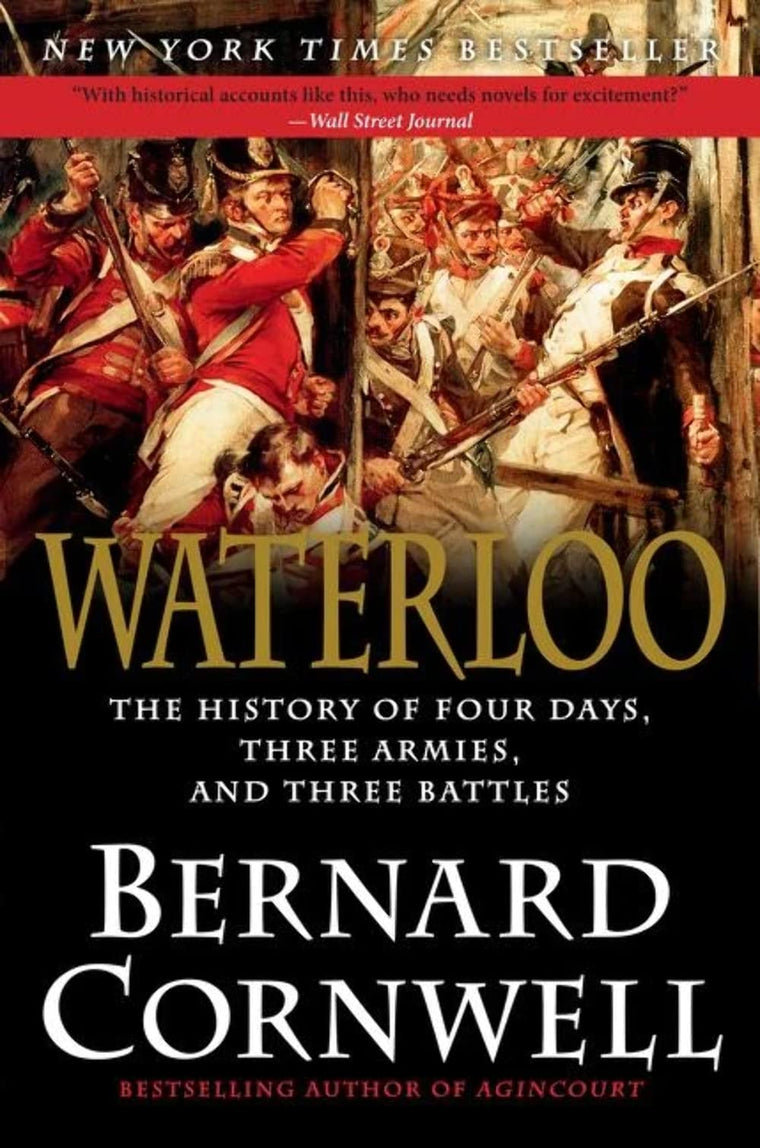 Waterloo: The History of Four Days, Three Armies, and Three