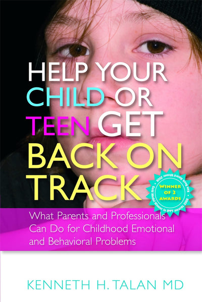 Help Your Child or Teen Get Back on Track: What Parents and Professionals Can Do for Childhood Emotional and Behavioral Problems