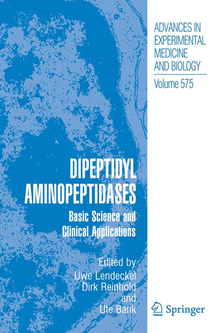 Dipeptidyl Aminopeptidases: Basic Science and Clinical Applications (Advances in Experimental Medicine and Biology, 575)