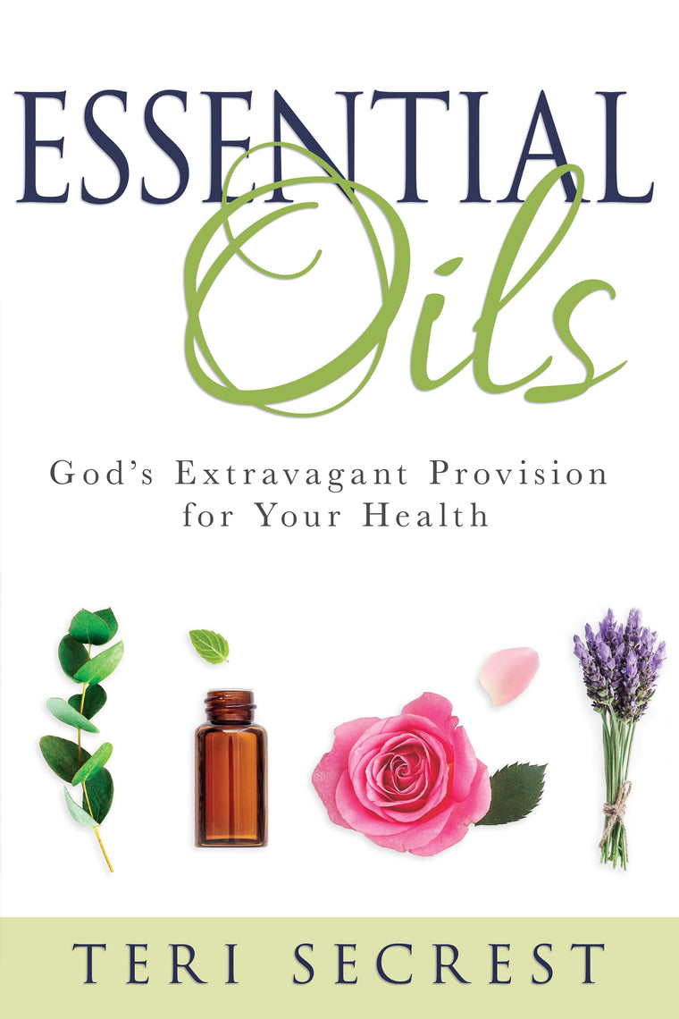 Essential Oils: Gods Extravagant Provision for Your Health