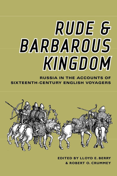 Rude and Barbarous Kingdom: Russia in the Accounts of Sixteenth-Century English Voyagers